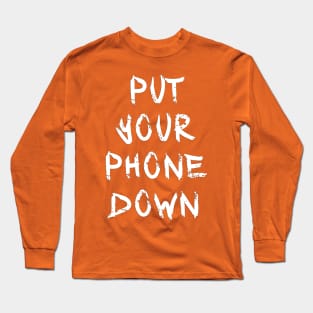 Put Your Phone Down Long Sleeve T-Shirt